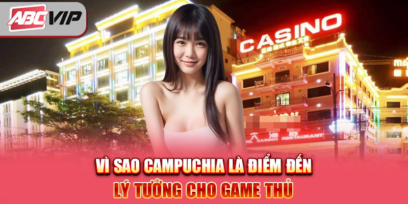 Vì sao Campuchia là điểm đến lý tưởng cho game thủ